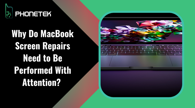 Why Do MacBook Screen Repairs Need to Be Performed With Attention?