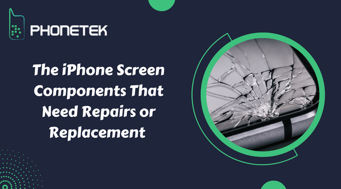 The iPhone Screen Components That Need Repairs or Replacement
