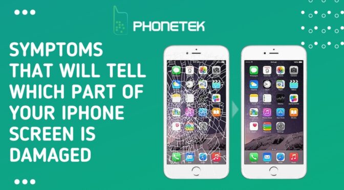 Symptoms that Will Tell Which Part of Your iPhone Screen Is Damaged